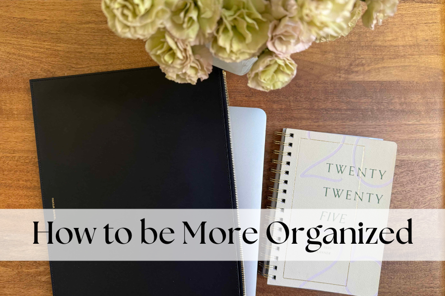 HOW TO BE MORE ORGANIZED